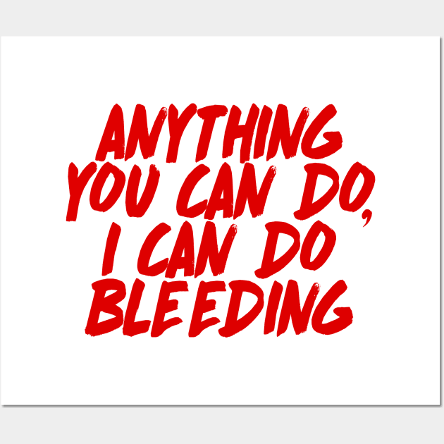 Anything You Can Do, I Can Do Bleeding - Feminist AF Statement Design Wall Art by DankFutura